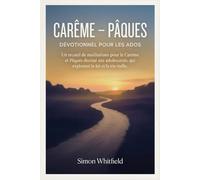 CARÊME - PÂQUES DÉVOTIONNEL POUR LES ADOS: Un recueil de méditations pour le Carême et Pâques destiné aux adolescents, qui explorent la foi et la vie réelle.
