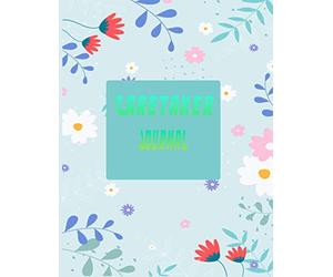 Caretaker Journal: daily health diary and caregiver journal log for elderly and disabled people .