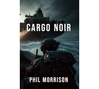 CARGO NOIR: Un thriller maritime haletant. Une traque impitoyable. Aucun héros. Que des hommes face à une horreur créée par la science.