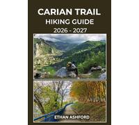 CARIAN TRAIL HIKING GUIDE 2026 - 2027: Explore Ancient Footpaths, Remote Villages, and Turquoise Coastline on Turkey’s Wildest Long-Distance Trail (The Explorer’s Footpath Series)