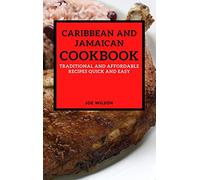 Caribbean and Jamaican Cookbook: Traditional and Affordable Recipes Quick and Easy