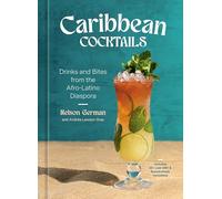 Caribbean Cocktails: Drinks and Bites from the Afro-Latino Diaspora [A Cocktail and Non-Alcoholic Drink Recipe Book]