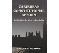 CARIBBEAN CONSTITUTIONAL REFORM: Rethinking the West Indian Polity