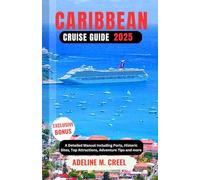 CARIBBEAN CRUISE GUIDE 2025: A Detailed Manual Including Ports, Historic Sites, Top Attractions, Adventure Tips and more