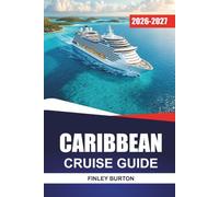 CARIBBEAN CRUISE GUIDE 2026-2027: Shore Excursions, Port Tips, Onboard Dining, and Island Itineraries for First-Time Sailors