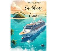 Caribbean Cruise Travel Diary: Travel Journal - Plan Your Caribbean Cruise. Notebook to Preserve Unforgettable Travel Memories and Highlights! Perfect Gift for Travelers and Globetrotters