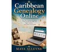 Caribbean Genealogy Online: Find Your Caribbean Ancestors Using Free Records, DNA, and Digital Archives - From Home, From Scratch