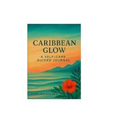 Caribbean Glow: A Self-Care Guided Journal” by Ramona Solace