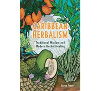 Caribbean Herbalism: Traditional Wisdom and Modern Herbal Healing
