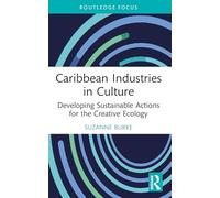Caribbean Industries in Culture: Developing Sustainable Actions for the Creative Ecology (Routledge Focus on the Global Creative Economy)