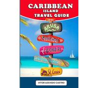 CARIBBEAN ISLANDS TRAVEL GUIDE 2026: Discover the Best Beaches, Food, Festivals & Hidden Gems Across 30 Tropical Islands - Your Essential Companion for Planning, Exploring & Living the Caribbean Dream
