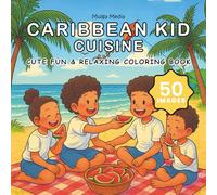 Caribbean Kid Cuisine Coloring Book: Cute & Relaxing Coloring Book about Blissful Caribbean Childhood Fun, Wonder and Culture | 50 Images, 8.5x8.5 inches (Caribbean Kid Coloring Book)
