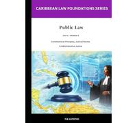 Caribbean Law Foundations - Public Law: Constitutional Principles, Judicial Review and Administrative Justice (Caribbean Law Foundations Series)
