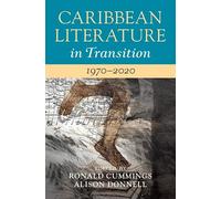 Caribbean Literature in Transition, 1970-2020: Volume 3