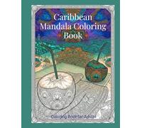 Caribbean- Mandala Coloring Book: Coloring Book for adult: 50 pages: Exotic Beach Scenes, Tropical Wildlife, and Floral Mandalas for Stress Relief and Relaxation