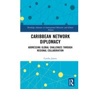 Caribbean Network Diplomacy : Addressing Global Challenges through Regional Collaboration