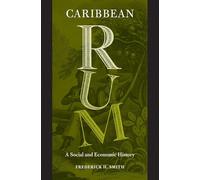 Caribbean Rum: A Social and Economic History