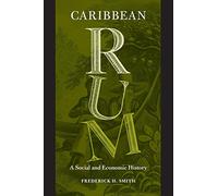 Caribbean Rum: A Social and Economic History
