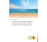 Caribbean Theological Insights: Exploring Theological Themes Within The Context Of The Caribbean Region