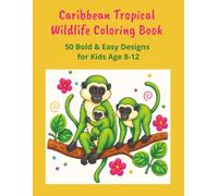 Caribbean Tropical Wildlife Coloring Book: 50 Bold and Easy Designs for Kids Age 8-12, featuring the Animals of Barbados