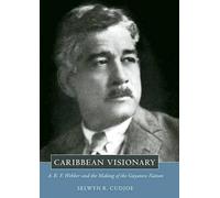 Caribbean Visionary: A. R. F. Webber and the Making of the Guyanese Nation (Caribbean Studies Series)