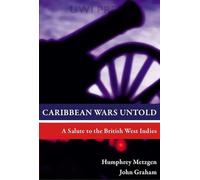 Caribbean Wars Untold: A Salute to the British West Indies
