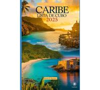 CARIBE LISTA DE CUBO 2025: Guía de las 15 mejores islas del Caribe para aventuras, playas y visitas a islas (Más Allá de lo Turístico: Experiencias Locales)