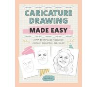 Caricature Drawing Made Easy: A Step-by-Step Guide to Creating Cartoons, Characters, and Fan Art