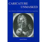 Caricature Unmasked: Irony, Authenticity, and Individualism in Eighteenth-century English Prints (Studies in Seventeenth- and Eighteenth- Century Art and Culture)