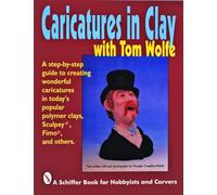 CARICATURES IN CLAY WITH TOM WOLFE (Schiffer Book for Hobbyists and Carvers)