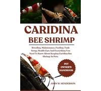 CARIDINA BEE SHRIMP: Breeding, Maintenance, Feeding, Tank Setup, Health Care And Everything You Need To Know About Keeping Caridina Bee Shrimp As Pets.