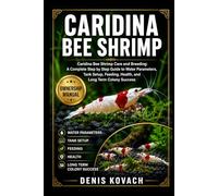 CARIDINA BEE SHRIMP: Caridina Bee Shrimp Care and Breeding: A Complete Step by Step Guide to Water Parameters, Tank Setup, Feeding, Health, and Long Term Colony Success