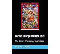 Carina George Master Chef: The Ocean-Whispering Sushi Sage