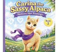 Carina the Sassy Alpaca Notices Her Feelings: A Social Emotional Learning Story About Recognizing and Understanding Feelings (Ages 3-7)