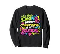 Caring About Other People is Not Political Colorful Values Sweatshirt