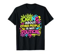Caring About Other People is Not Political Colorful Values T-Shirt