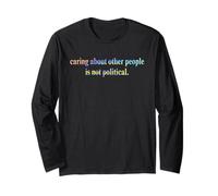 Caring About Other People is Not Political Human Rights Long Sleeve T-Shirt