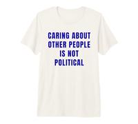 Caring About Other People is Not Political Saying Premium T-Shirt