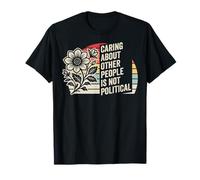 Caring About Other People is Not Political Statement T-Shirt