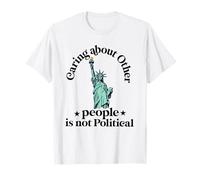 caring about other people is not political Statue of Liberty T-Shirt