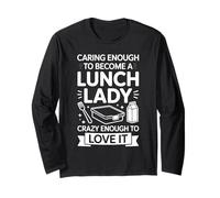 Caring Enough to Become A Lunch Lady Crazy Enough to Love It Long Sleeve T-Shirt
