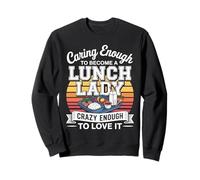 Caring Enough To Become A Lunch Lady Crazy Enough To Love It Sweatshirt