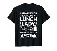 Caring Enough to Become A Lunch Lady Crazy Enough to Love It T-Shirt