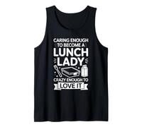 Caring Enough to Become A Lunch Lady Crazy Enough to Love It Tank Top