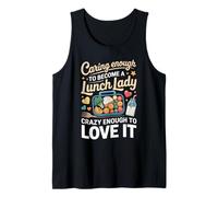 Caring Enough to Become A Lunch Lady Crazy Enough to Love It Tank Top