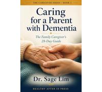 Caring for a Parent with Dementia: The Family Caregiver’s 28-Day Guide to Communication, Safety, Difficult Behaviors, and Protecting Your Own Health (The Caregiver Series)