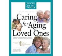 Caring For Aging Loved Ones: A Lifeline for Those Navigating the Practical, Emotional, and Spiritual Aspects of Caregiving (Fotf Complete Guide)