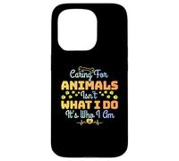 Caring For Animals Isn't What I Do It is Who I Am Rescue Pet Case for iPhone 15 Pro