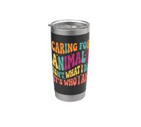 Caring for Animals Isnt What I Do Its Who I Am Stainless Steel Insulated Tumbler