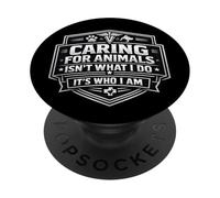 Caring For Animals Isn't What I Do It's Who I Am Vet Care PopSockets Adhesive PopGrip